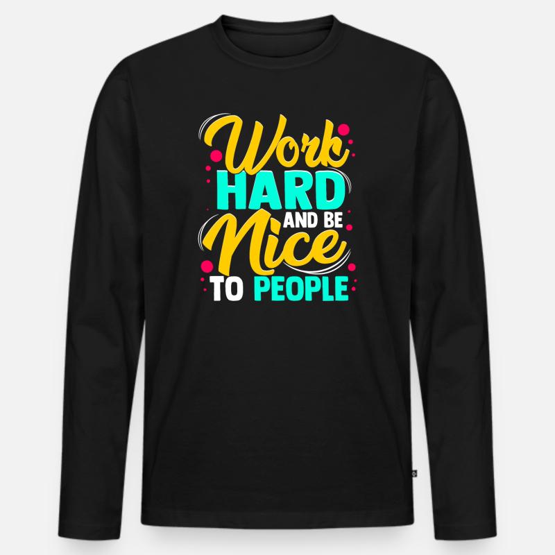 Work Hard And Be Nice Inspiration Achtsamkeit - Männer Premium Bio Langarmshirt - Schwarz