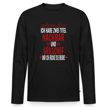 Grillen Ich Habe Zwei Titel Nachbar Und Grillchef - Männer Premium Bio Langarmshirt - Schwarz - Vorne - Nico (187cm)