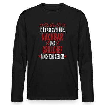 Grillen Ich Habe Zwei Titel Nachbar Und Grillchef - Männer Premium Bio Langarmshirt - Schwarz - Vorne - Nico (187cm)