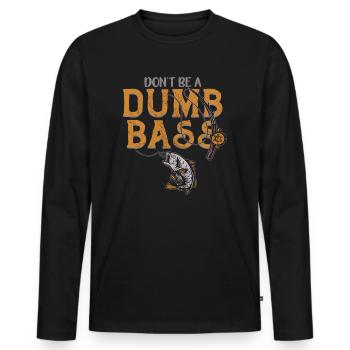 Angler Fischer Angeln Humor Don't Be A Dumb Bass - Männer Premium Bio Langarmshirt - Schwarz - Vorne - Nico (187cm)