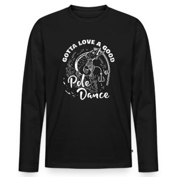 Fishing Angler Humor Gotta Love A Good Pole Dance - Men's Premium Organic Long Sleeve Shirt - black - Front - Nico (187cm)