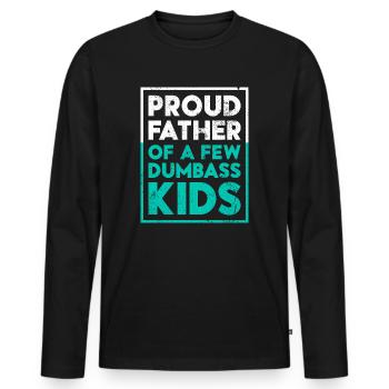Papa Geschenkidee Fun Father Of A Few Dumbass Kids - Männer Premium Bio Langarmshirt - Schwarz - Vorne - Nico (187cm)