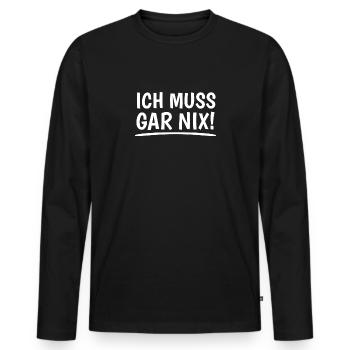 Ich muss gar nix! Dickschädel Kein Bock Sturkopf - Männer Premium Bio Langarmshirt - Schwarz - Vorne - Nico (187cm)