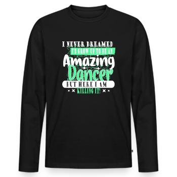 I NEVER DREAMED I WOULD GROW UP TO BE A DANCER - Men's Premium Organic Long Sleeve Shirt - black - Front - Nico (187cm)