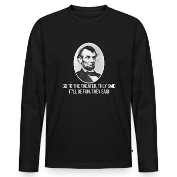 Gehen Sie ins Theater, sie sagten Abraham Lincoln - Männer Premium Bio Langarmshirt - Schwarz - Vorne - Nico (187cm)