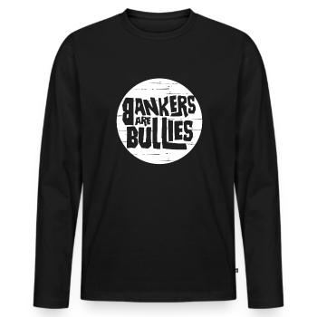 Banker sind Mobber Anit Bank Hass Banks Banker - Männer Premium Bio Langarmshirt - Schwarz - Vorne - Nico (187cm)