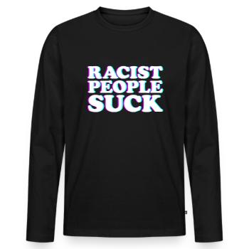 Rassistische Menschen saugen Anti -Rassismus h�r a - Männer Premium Bio Langarmshirt - Schwarz - Vorne - Nico (187cm)