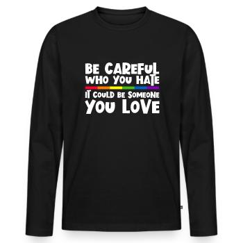 Sei vorsichtig, wen du hasst k�nnte, jemand, den d - Männer Premium Bio Langarmshirt - Schwarz - Vorne - Nico (187cm)