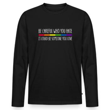 Sei vorsichtig, wen du hasst k�nnte, jemand, den d - Männer Premium Bio Langarmshirt - Schwarz - Vorne - Nico (187cm)