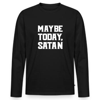 Vielleicht heute Satan lustig sarkastisch vielleic - Männer Premium Bio Langarmshirt - Schwarz - Vorne - Nico (187cm)