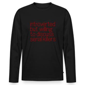 Introvertiert, aber bereit, Serienmörder zu diskut - Männer Premium Bio Langarmshirt - Schwarz - Vorne - Nico (187cm)