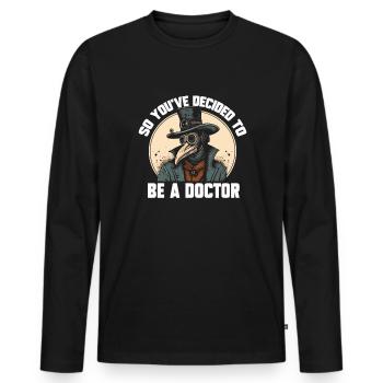 Sie haben sich also entschlossen, ein Arzt für lus - Männer Premium Bio Langarmshirt - Schwarz - Vorne - Nico (187cm)