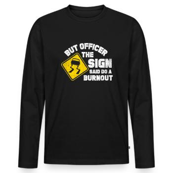 Aber Offizier, das Schild sagte einen Burnout Funn - Männer Premium Bio Langarmshirt - Schwarz - Vorne - Nico (187cm)