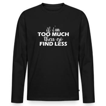Wenn ich zu viel bin, dann finden Sie weniger - Männer Premium Bio Langarmshirt - Schwarz - Vorne - Nico (187cm)