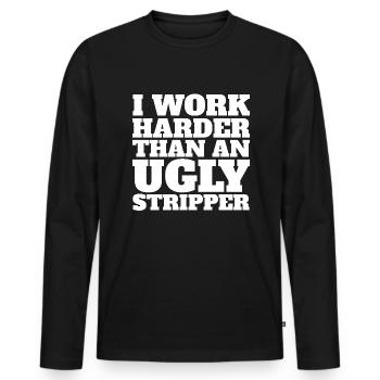 Ich arbeite härter als eine hässliche Stripperin - Männer Premium Bio Langarmshirt - Schwarz - Vorne - Nico (187cm)