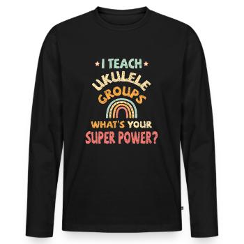 I teach Ukulele groups, what’s your super power? - Männer Premium Bio Langarmshirt - Schwarz - Vorne - Nico (187cm)