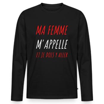 MA FEMME M APPELLE ET JE DOIS Y ALLER - T-shirt manches longues Premium bio Homme - noir - Devant - Nico (187cm)