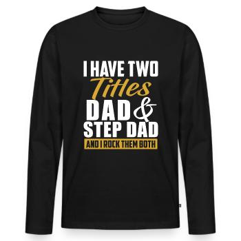 I Have 2 Titles, Dad & Step Dad And I Rock Them... - Männer Premium Bio Langarmshirt - Schwarz - Vorne - Nico (187cm)
