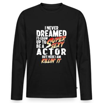 Super Sexy Schauspieler Schauspielerei Geschenk - Männer Premium Bio Langarmshirt - Schwarz - Vorne - Nico (187cm)