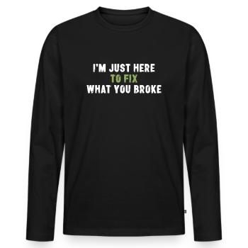 Je suis juste là pour réparer ce que vous avez cassé Sarcasme - T-shirt manches longues Premium bio Homme - noir - Devant - Nico (187cm)