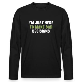 Je suis juste là pour prendre de mauvaises décisions Sarcasme - T-shirt manches longues Premium bio Homme - noir - Devant - Nico (187cm)