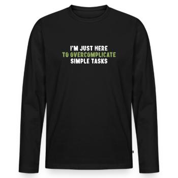 Je suis juste là pour compliquer à l’excès des tâches simples - T-shirt manches longues Premium bio Homme - noir - Devant - Nico (187cm)