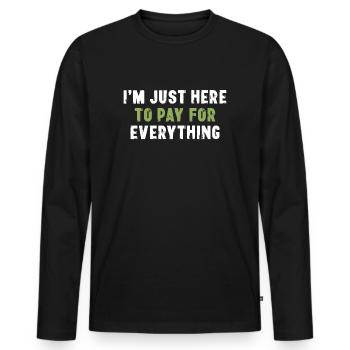 I'm Just Here To Pay For Everything Sarkasmus - Männer Premium Bio Langarmshirt - Schwarz - Vorne - Nico (187cm)