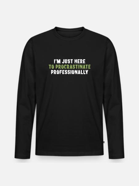 I'm Just Here To Procrastinate Professionally - Männer Premium Bio Langarmshirt - Schwarz