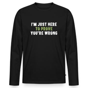 Je suis juste là pour te prouver que tu as tort Sarcasme - T-shirt manches longues Premium bio Homme - noir - Devant - Nico (187cm)
