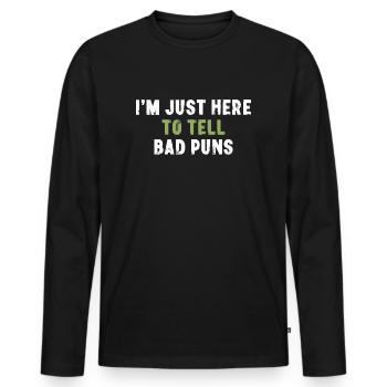 I'm Just Here To Tell Bad Puns Father's Day - Men's Premium Organic Long Sleeve Shirt - black - Front - Nico (187cm)