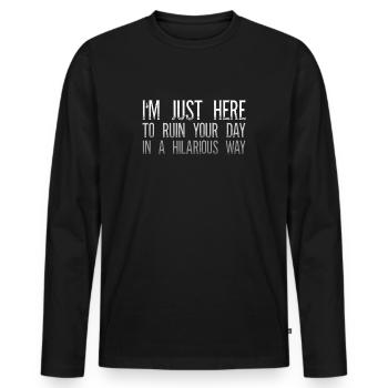 Je suis juste là pour gâcher votre journée d’une manière hilarante - T-shirt manches longues Premium bio Homme - noir - Devant - Nico (187cm)