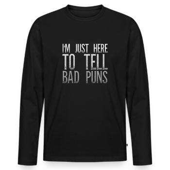 I'm Just Here To Tell Bad Puns Father's Day - Men's Premium Organic Long Sleeve Shirt - black - Front - Nico (187cm)