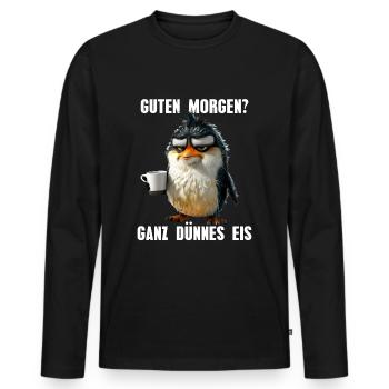 Guten Morgen Ganz Dünnes Eis Morgenmuffel Pinguin - Männer Premium Bio Langarmshirt - Schwarz - Vorne - Nico (187cm)