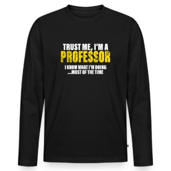 Vertrau Mir Ich Bin Professor Kollegen Geschenk - Männer Premium Bio Langarmshirt - Schwarz - Vorne - Nico (187cm)