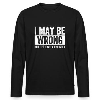 I May Be Wrong But Its Highly Unlikely - Men's Premium Organic Long Sleeve Shirt - black - Front - Nico (187cm)