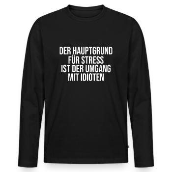 Der Hauptgrund Für Stress - Lustiger Spruch - Männer Premium Bio Langarmshirt - Schwarz - Vorne - Nico (187cm)