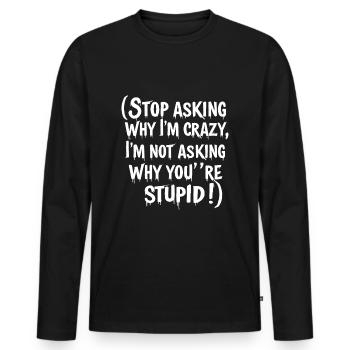 Arrête de demander pourquoi je suis fou - T-shirt manches longues Premium bio Homme - noir - Devant - Nico (187cm)