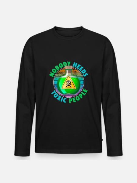 Nobody Needs Toxic People - Men's Premium Organic Long Sleeve Shirt - black