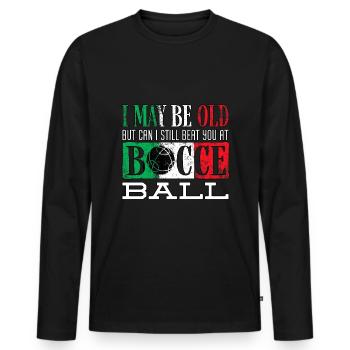 Bocce Ball Player Boules Bocce I May Be Old Funny - Men's Premium Organic Long Sleeve Shirt - black - Front - Nico (187cm)