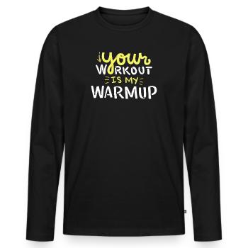 Gym Shirt Your Workout Is My Warmup Fitness Hoodie - Men's Premium Organic Long Sleeve Shirt - black - Front - Nico (187cm)