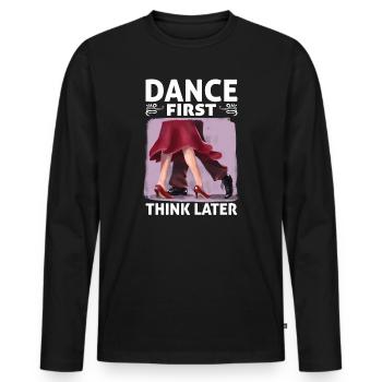Dance First Think Later Ballroom Couple Dance Dance - Men's Premium Organic Long Sleeve Shirt - black - Front - Nico (187cm)