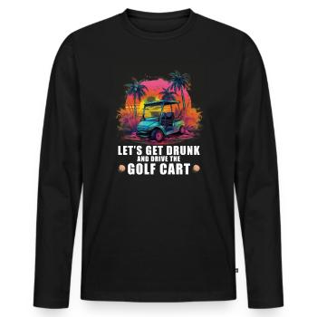 Lass Uns Betrinken Und Den Golfwagen Fahren - Männer Premium Bio Langarmshirt - Schwarz - Vorne - Nico (187cm)