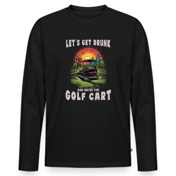 Lass Uns Betrinken Und Den Golfwagen Fahren - Männer Premium Bio Langarmshirt - Schwarz - Vorne - Nico (187cm)