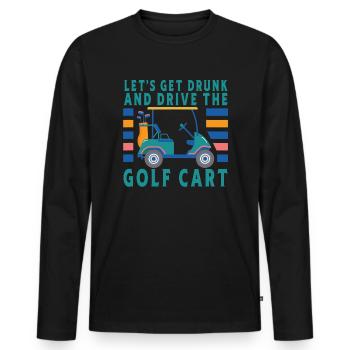 Lass Uns Betrinken Und Den Golfwagen Fahren - Männer Premium Bio Langarmshirt - Schwarz - Vorne - Nico (187cm)