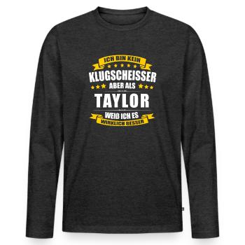 Name Taylor Vorname Klugscheisser Namenstag - Männer Premium Bio Langarmshirt - Anthrazit meliert - Vorne - Nico (187cm)
