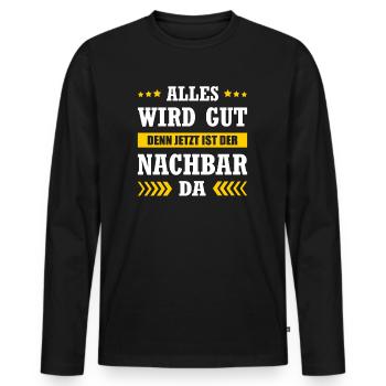 Alles Wird Gut Denn Jetzt Ist Der Nachbar Da - Männer Premium Bio Langarmshirt - Schwarz - Vorne - Nico (187cm)