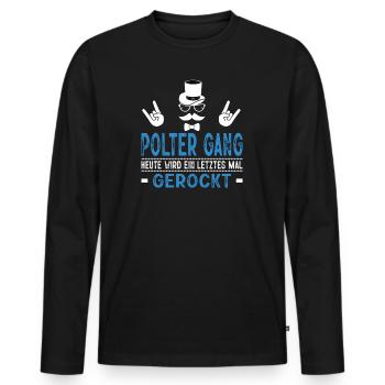Polter Gang Heute Wird Ein Letztes Mal Gerockt - Männer Premium Bio Langarmshirt - Schwarz - Vorne - Nico (187cm)