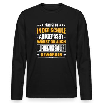 Hättest In Der Schule Aufgepasst Luftheizungsbauer - Männer Premium Bio Langarmshirt - Schwarz - Vorne - Nico (187cm)