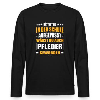 Hättest Du Mal In Der Schule Aufgepasst Pfleger - Männer Premium Bio Langarmshirt - Schwarz - Vorne - Nico (187cm)