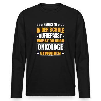 Hättest Du Mal In Der Schule Aufgepasst Onkologe - Männer Premium Bio Langarmshirt - Schwarz - Vorne - Nico (187cm)
